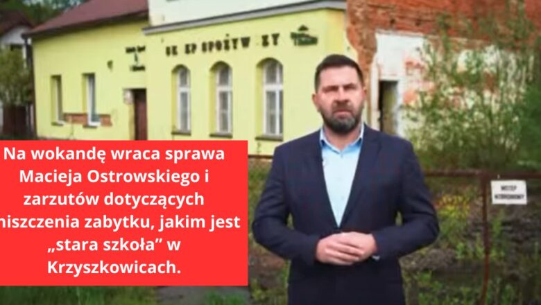 Na wokandę wraca sprawa Macieja Ostrowskiego i zarzutów dotyczących zniszczenia zabytku, jakim jest „stara szkoła” w Krzyszkowicach.
