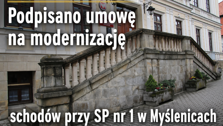 Podpisano umowę na modernizację schodów przy SP nr 1 w Myślenicach